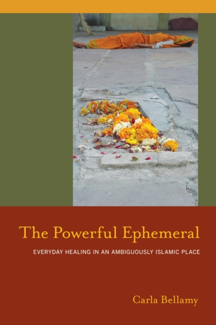 The Powerful Ephemeral : Everyday Healing in an Ambiguously Islamic Place, Hardback Book