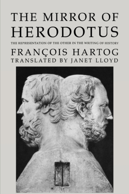 The Mirror of Herodotus : The Representation of the Other in the Writing of History, Paperback / softback Book