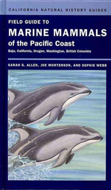 Field Guide to Marine Mammals of the Pacific Coast : Baja, California, Oregon, Washington, British Columbia, Hardback Book