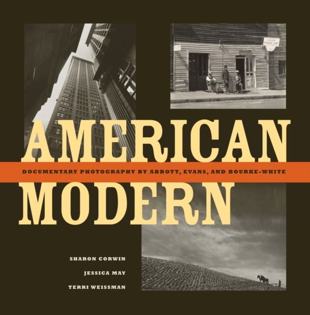 American Modern : Documentary Photography by Abbott, Evans, and Bourke-White, Hardback Book