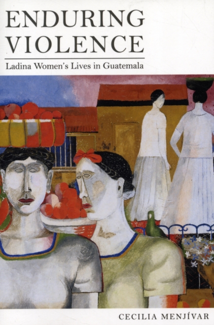 Enduring Violence : Ladina Women's Lives in Guatemala, Paperback / softback Book