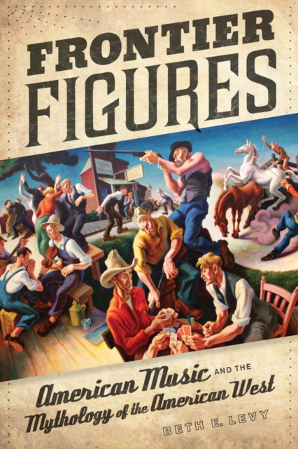Frontier Figures : American Music and the Mythology of the American West, Paperback / softback Book