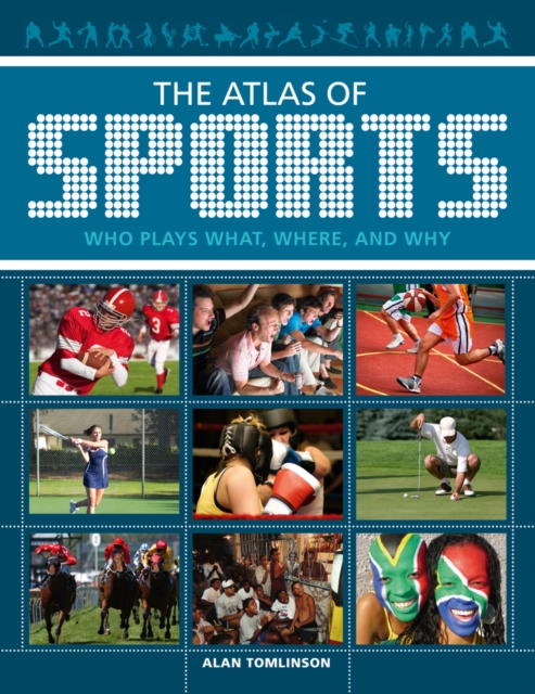 The Atlas of Sports : Who Plays What, Where, and Why, Paperback Book