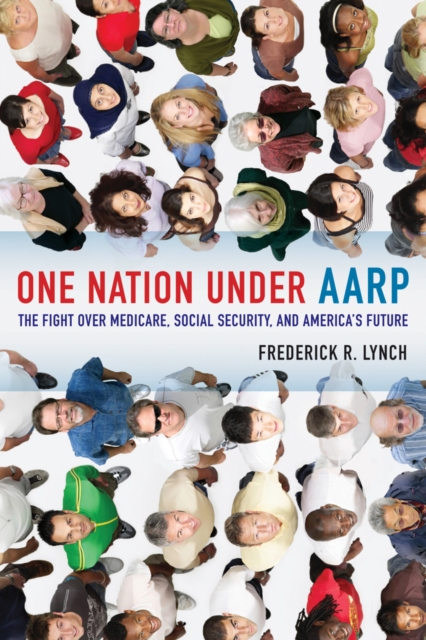 One Nation under AARP : The Fight over Medicare, Social Security, and America's Future, Paperback / softback Book