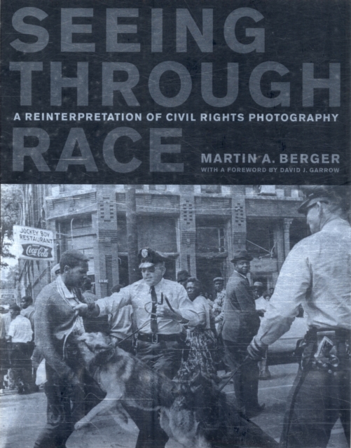 Seeing through Race : A Reinterpretation of Civil Rights Photography, Paperback / softback Book