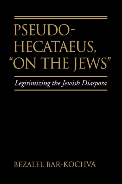 Pseudo Hecataeus, On the Jews : Legitimizing the Jewish Diaspora, Paperback / softback Book