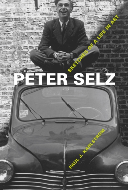 Peter Selz : Sketches of a Life in Art, Hardback Book