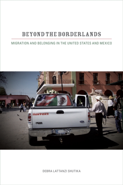 Beyond the Borderlands : Migration and Belonging in the United States and Mexico, Hardback Book