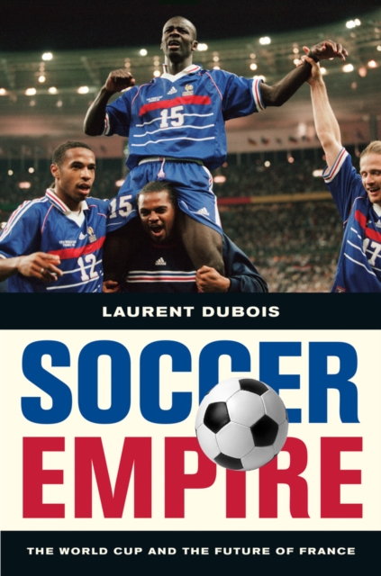 Soccer Empire : The World Cup and the Future of France, Paperback / softback Book