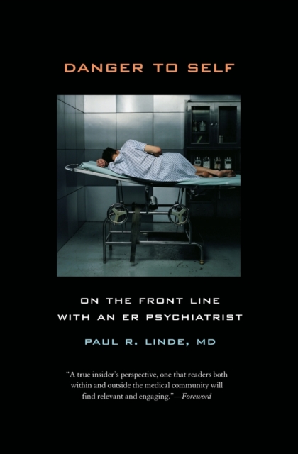 Danger to Self : On the Front Line with an ER Psychiatrist, Paperback / softback Book