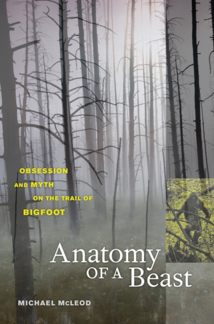 Anatomy of a Beast : Obsession and Myth on the Trail of Bigfoot, Paperback / softback Book