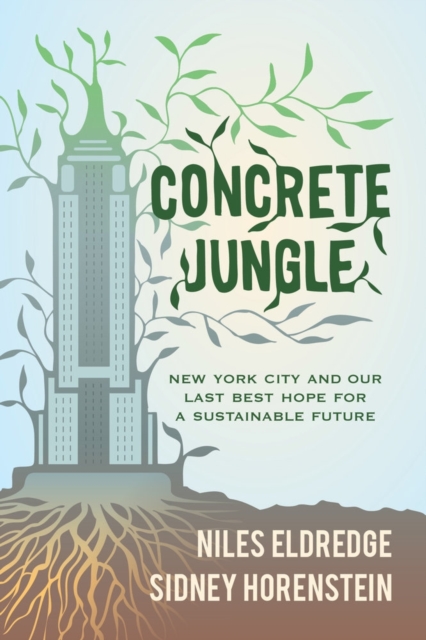 Concrete Jungle : New York City and Our Last Best Hope for a Sustainable Future, Hardback Book