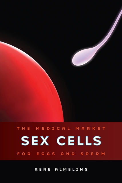 Sex Cells : The Medical Market for Eggs and Sperm, Hardback Book
