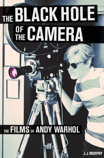 The Black Hole of the Camera : The Films of Andy Warhol, Paperback / softback Book