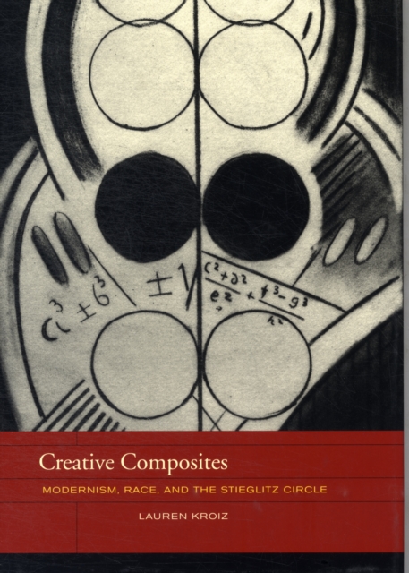 Creative Composites : Modernism, Race, and the Stieglitz Circle, Hardback Book