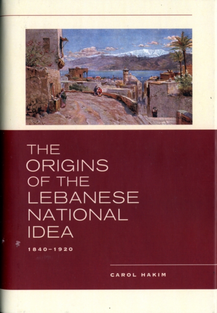 The Origins of the Lebanese National Idea : 1840-1920, Hardback Book