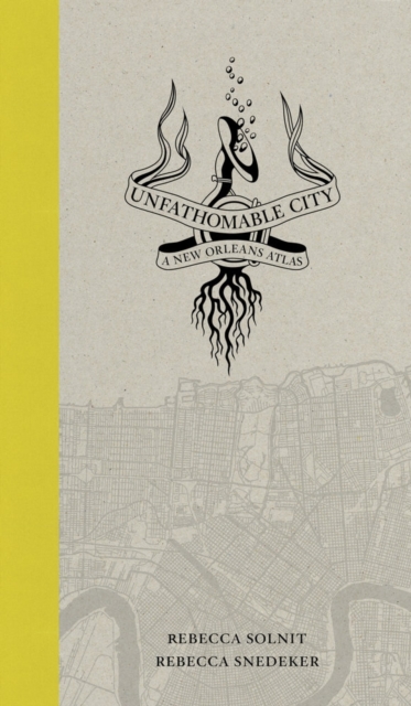 Unfathomable City : A New Orleans Atlas, Paperback / softback Book