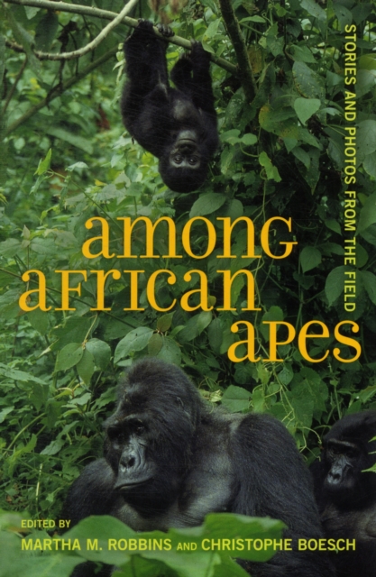 Among African Apes : Stories and Photos from the Field, Paperback / softback Book