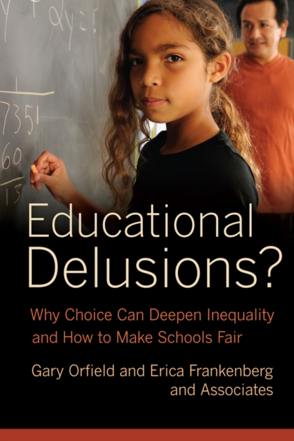 Educational Delusions? : Why Choice Can Deepen Inequality and How to Make Schools Fair, Hardback Book