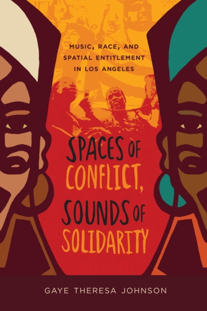Spaces of Conflict, Sounds of Solidarity : Music, Race, and Spatial Entitlement in Los Angeles, Paperback / softback Book
