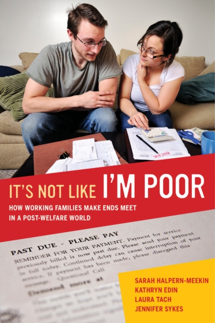 It's Not Like I'm Poor : How Working Families Make Ends Meet in a Post-Welfare World, Hardback Book