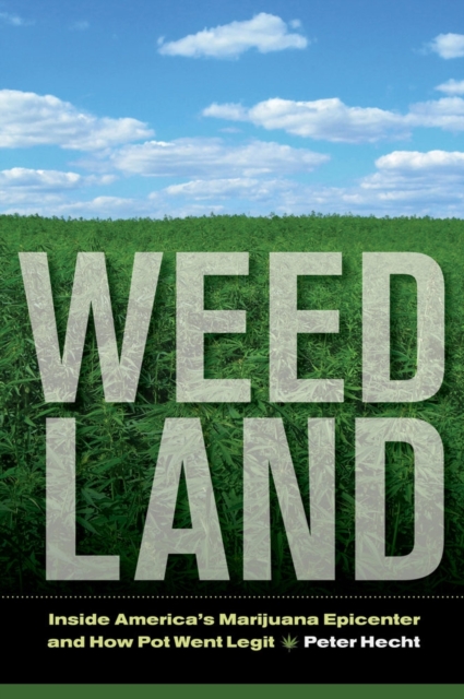Weed Land : Inside America's Marijuana Epicenter and How Pot Went Legit, Paperback / softback Book