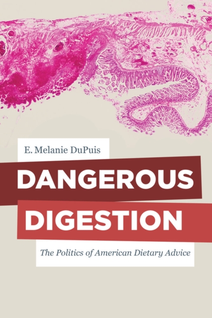 Dangerous Digestion : The Politics of American Dietary Advice, Hardback Book