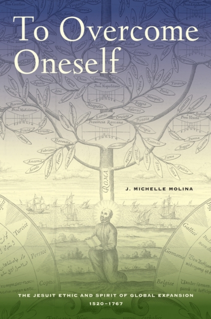To Overcome Oneself : The Jesuit Ethic and Spirit of Global Expansion, 1520-1767, Hardback Book
