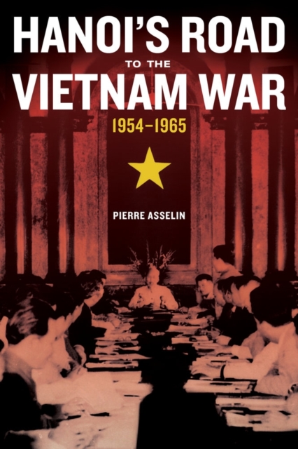 Hanoi's Road to the Vietnam War, 1954-1965, Hardback Book