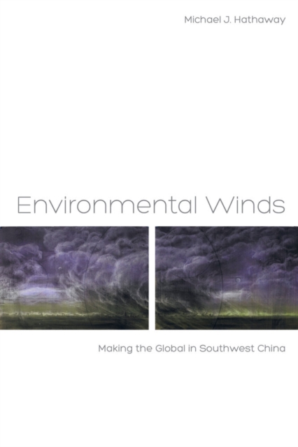 Environmental Winds : Making the Global in Southwest China, Hardback Book