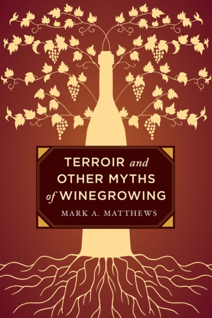 Terroir and Other Myths of Winegrowing, Hardback Book