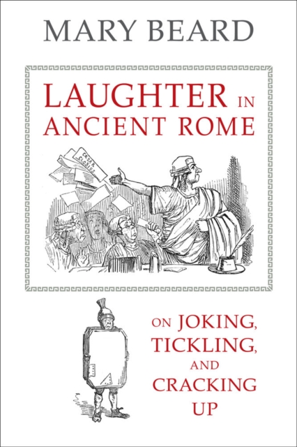 Laughter in Ancient Rome : On Joking, Tickling, and Cracking Up, Hardback Book