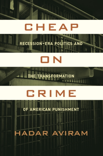 Cheap on Crime : Recession-Era Politics and the Transformation of American Punishment, Paperback / softback Book