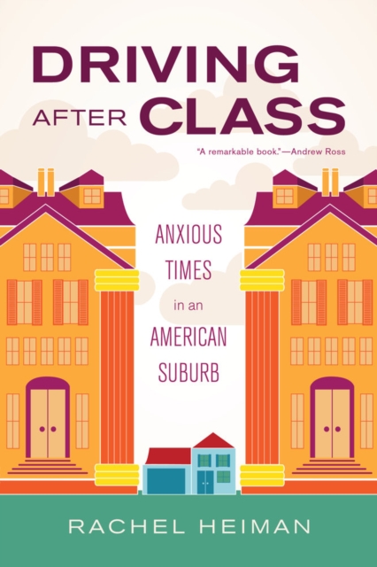 Driving after Class : Anxious Times in an American Suburb, Hardback Book