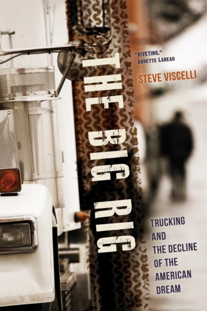 The Big Rig : Trucking and the Decline of the American Dream, Paperback / softback Book