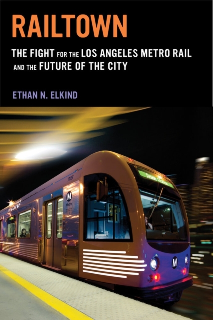 Railtown : The Fight for the Los Angeles Metro Rail and the Future of the City, Paperback / softback Book