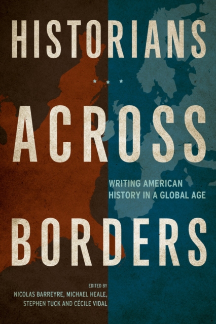 Historians across Borders : Writing American History in a Global Age, Hardback Book