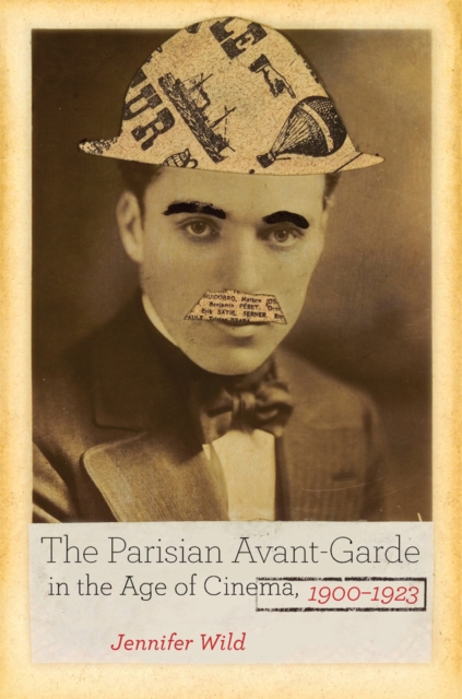 The Parisian Avant-Garde in the Age of Cinema, 1900-1923, Hardback Book