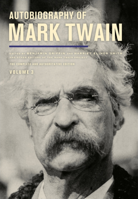 Autobiography of Mark Twain, Volume 3 : The Complete and Authoritative Edition, Hardback Book