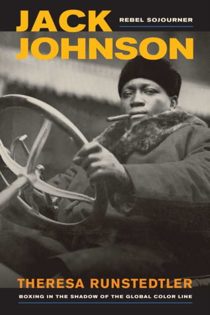 Jack Johnson, Rebel Sojourner : Boxing in the Shadow of the Global Color Line, Paperback / softback Book