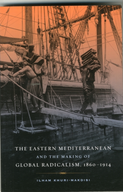 The Eastern Mediterranean and the Making of Global Radicalism, 1860-1914, Paperback / softback Book