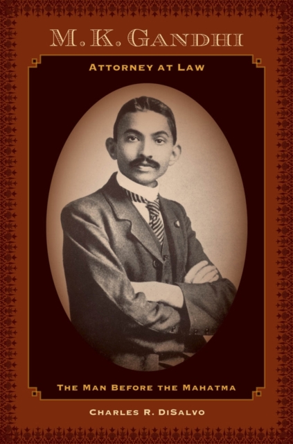 M.K. Gandhi, Attorney at Law : The Man before the Mahatma, Hardback Book