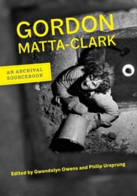 Gordon Matta-Clark : An Archival Sourcebook, Paperback / softback Book