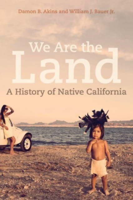 We Are the Land : A History of Native California, Paperback / softback Book