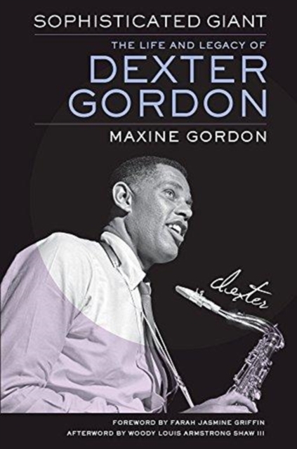 Sophisticated Giant : The Life and Legacy of Dexter Gordon, Hardback Book