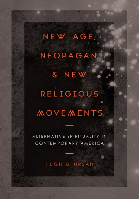 New Age, Neopagan, and New Religious Movements : Alternative Spirituality in Contemporary America, Hardback Book