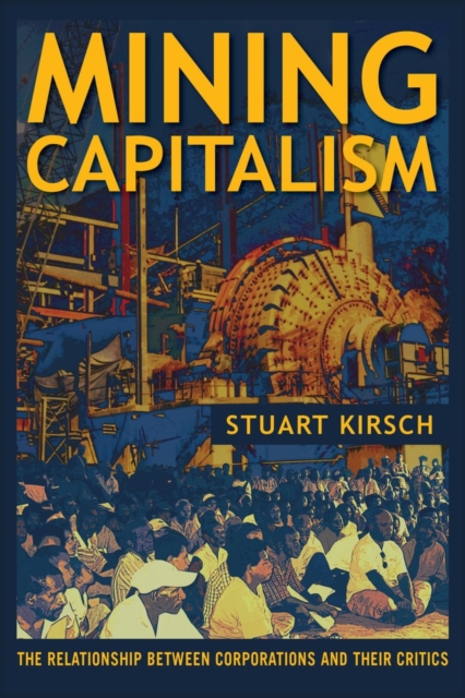 Mining Capitalism : The Relationship between Corporations and Their Critics, Paperback / softback Book