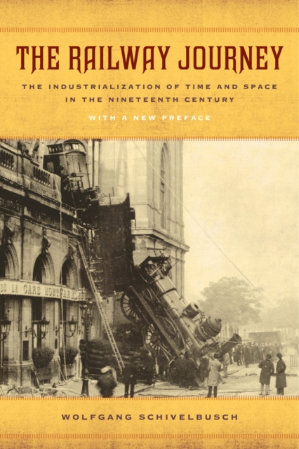 The Railway Journey : The Industrialization of Time and Space in the Nineteenth Century, Paperback Book