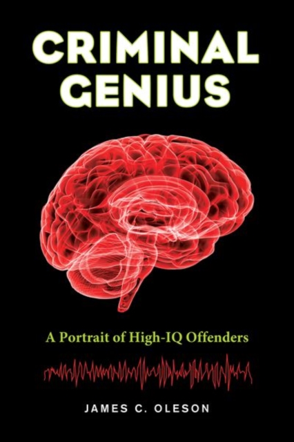 Criminal Genius : A Portrait of High-IQ Offenders, Hardback Book