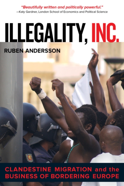 Illegality, Inc. : Clandestine Migration and the Business of Bordering Europe, Hardback Book